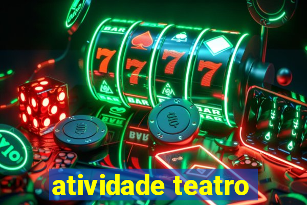 atividade teatro